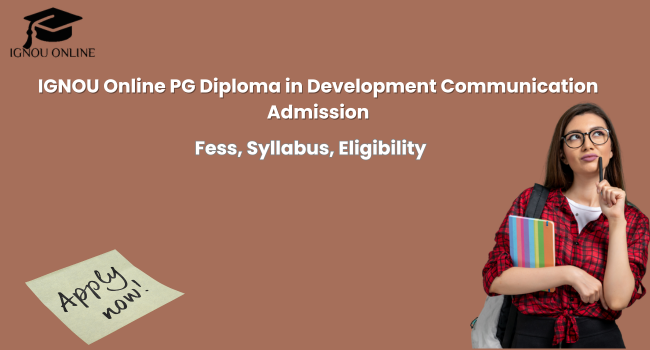 IGNOU Online PG Diploma in Development Communication Admission