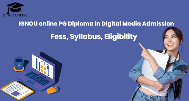 IGNOU online PG Diploma in Digital Media Admission