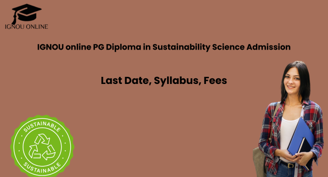 IGNOU online PG Diploma in Sustainability Science Admission